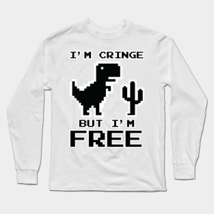 i'm cringe but i'm free Long Sleeve T-Shirt